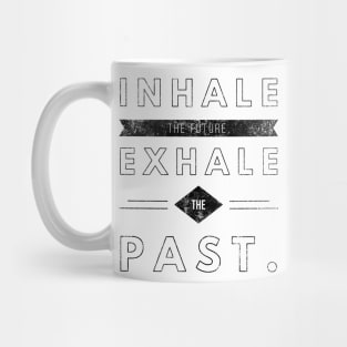 Inhale the future Exhale the past Mug